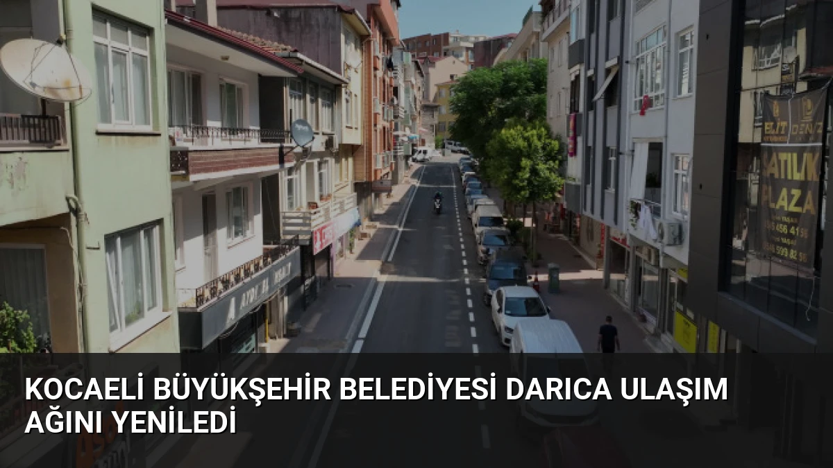 Kocaeli Büyükşehir Belediyesi Darıca ulaşım ağını yeniledi