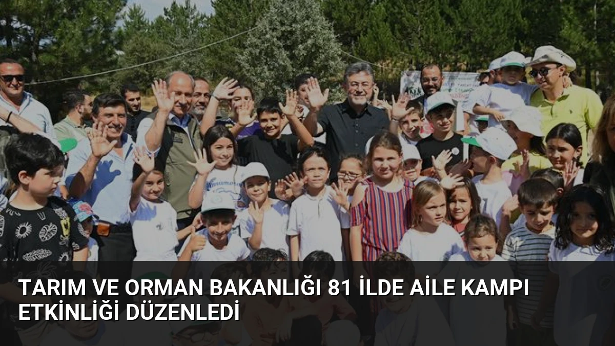 Tarım ve Orman Bakanlığı 81 İlde Aile Kampı Etkinliği Düzenledi
