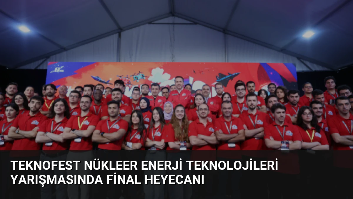 TEKNOFEST Nükleer Enerji Teknolojileri Yarışmasında Final Heyecanı