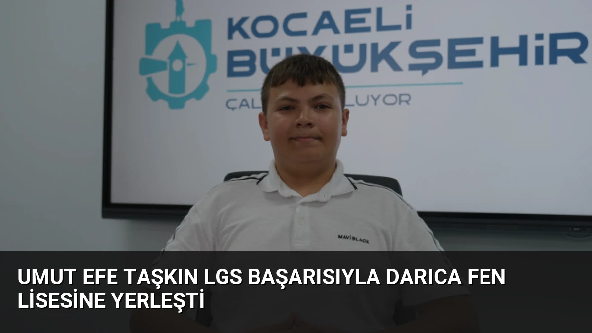 Umut Efe Taşkın LGS başarısıyla Darıca Fen Lisesine yerleşti