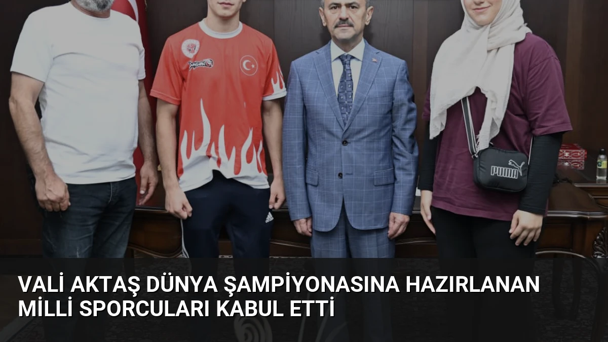 Vali Aktaş Dünya Şampiyonasına Hazırlanan Milli Sporcuları Kabul Etti