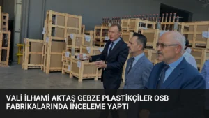 Vali İlhami Aktaş Gebze Plastikçiler OSB Fabrikalarında İnceleme Yaptı