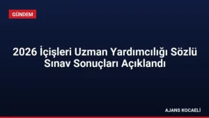 2026 İçişleri Uzman Yardımcılığı Sözlü Sınav Sonuçları Açıklandı