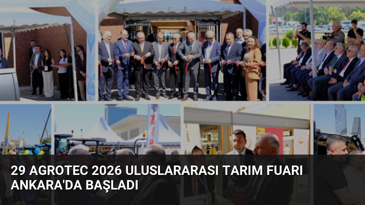 29 AGROTEC 2026 Uluslararası Tarım Fuarı Ankara’da Başladı