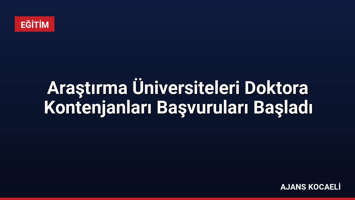Araştırma Üniversiteleri Doktora Kontenjanları Başvuruları Başladı