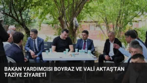 Bakan Yardımcısı Boyraz ve Vali Aktaş'tan Taziye Ziyareti