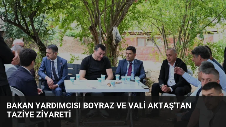 Bakan Yardımcısı Boyraz ve Vali Aktaş’tan Taziye Ziyareti