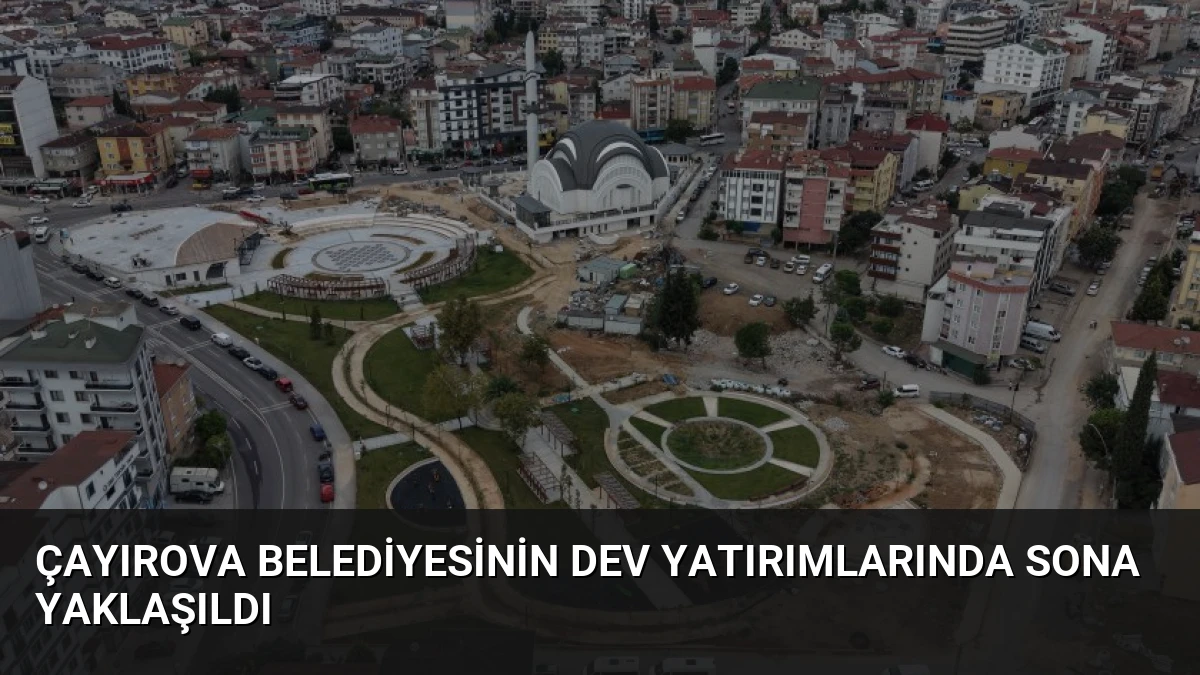 Çayırova Belediyesinin Dev Yatırımlarında Sona Yaklaşıldı
