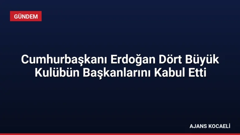 Cumhurbaşkanı Erdoğan Dört Büyük Kulübün Başkanlarını Kabul Etti