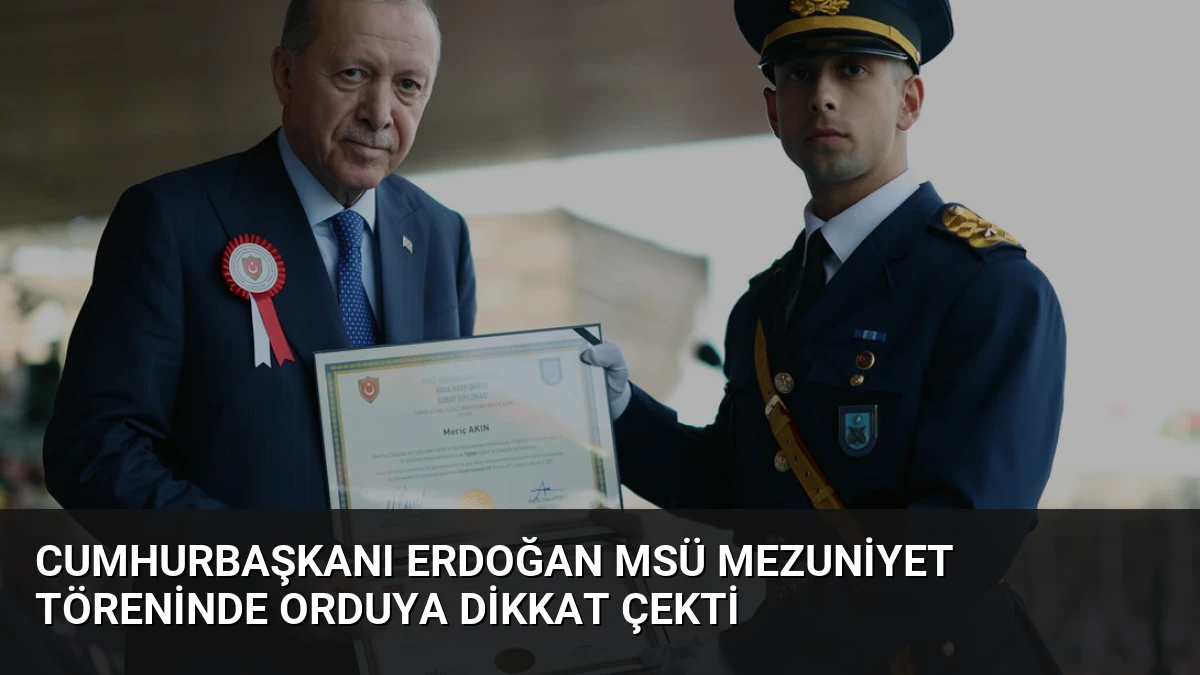 Cumhurbaşkanı Erdoğan MSÜ mezuniyet töreninde orduya dikkat çekti