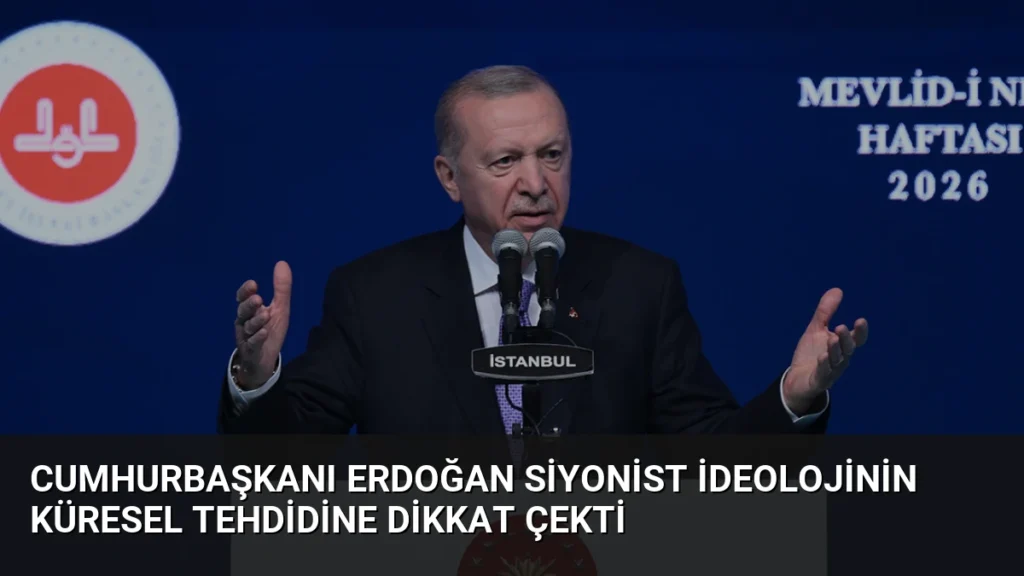 Cumhurbaşkanı Erdoğan Siyonist İdeolojinin Küresel Tehdidine Dikkat Çekti