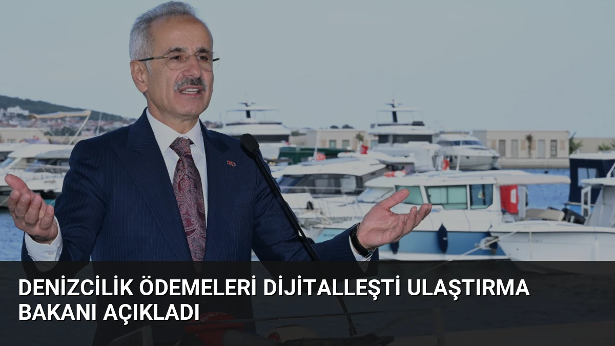 Denizcilik Ödemeleri Dijitalleşti Ulaştırma Bakanı Açıkladı