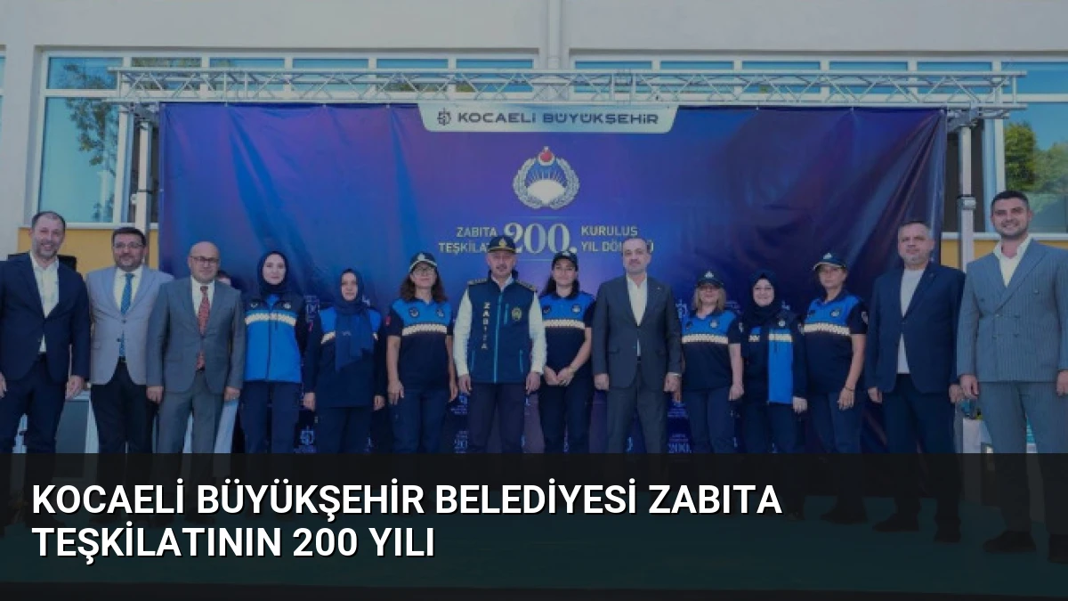 Kocaeli Büyükşehir Belediyesi Zabıta Teşkilatının 200 Yılı