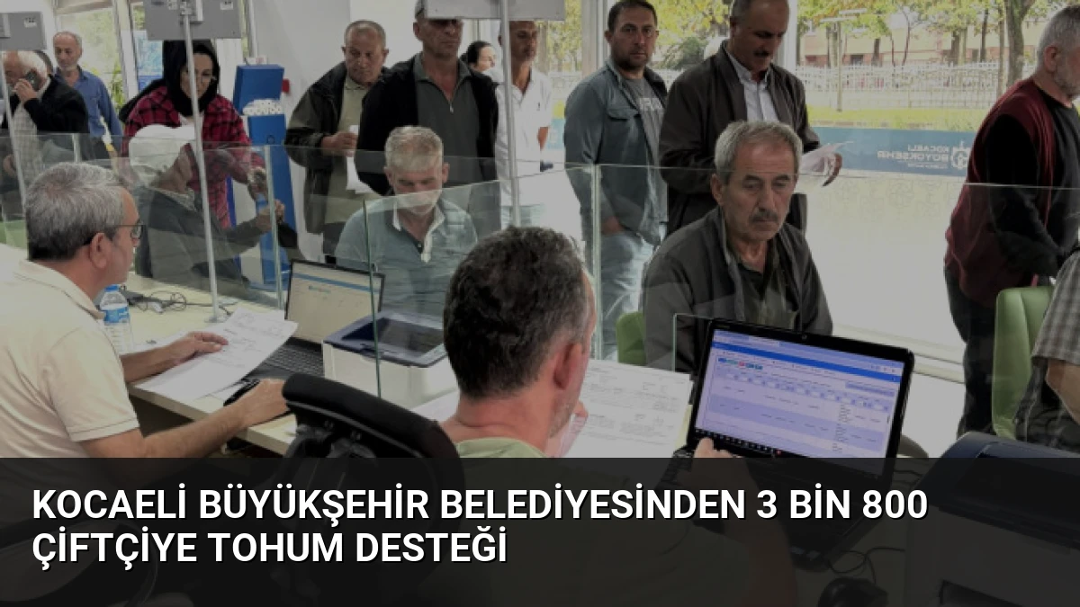 Kocaeli Büyükşehir Belediyesinden 3 bin 800 çiftçiye tohum desteği