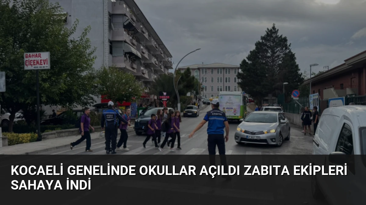 Kocaeli genelinde okullar açıldı zabıta ekipleri sahaya indi