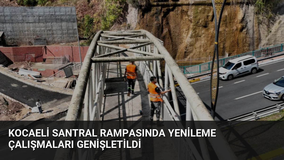 Kocaeli Santral Rampasında Yenileme Çalışmaları Genişletildi