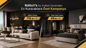 Koltux's by Volkan Süren'den Ev Kuracaklara Özel Kampanya: Düğün Paketi 119 Bin TL, Yatak Odası Takımı 49 Bin TL