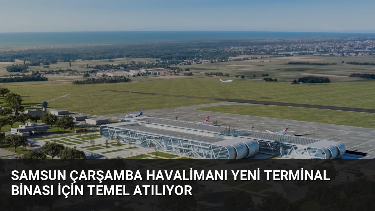 Samsun Çarşamba Havalimanı Yeni Terminal Binası İçin Temel Atılıyor