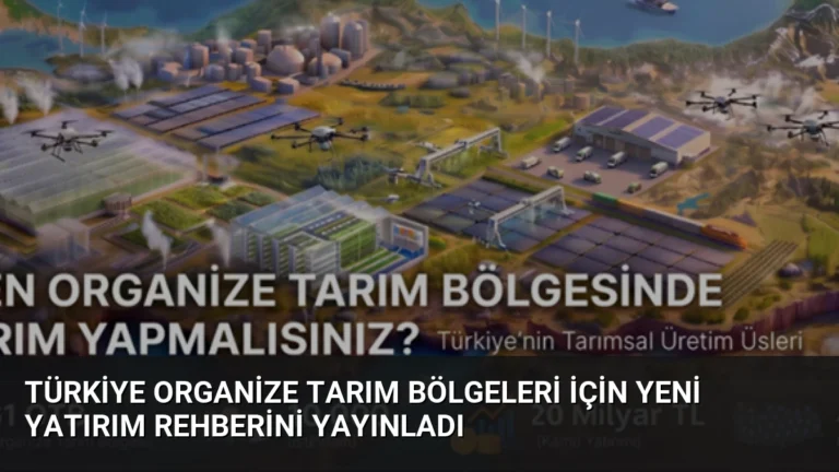 Türkiye Organize Tarım Bölgeleri İçin Yeni Yatırım Rehberini Yayınladı