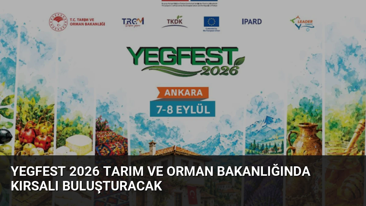 YEGFEST 2026 Tarım ve Orman Bakanlığında Kırsalı Buluşturacak