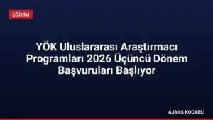 YÖK Uluslararası Araştırmacı Programları 2026 Üçüncü Dönem Başvuruları Başlıyor