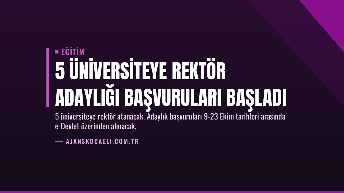 5 Üniversiteye Rektör Adaylığı Başvuruları Başladı