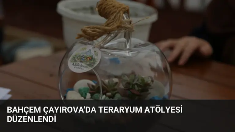 Bahçem Çayırova'da Teraryum Atölyesi Düzenlendi