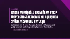 Bakan Memişoğlu Bezmiâlem Vakıf Üniversitesi Akademik Yıl Açılışında Sağlık Vizyonunu Paylaştı