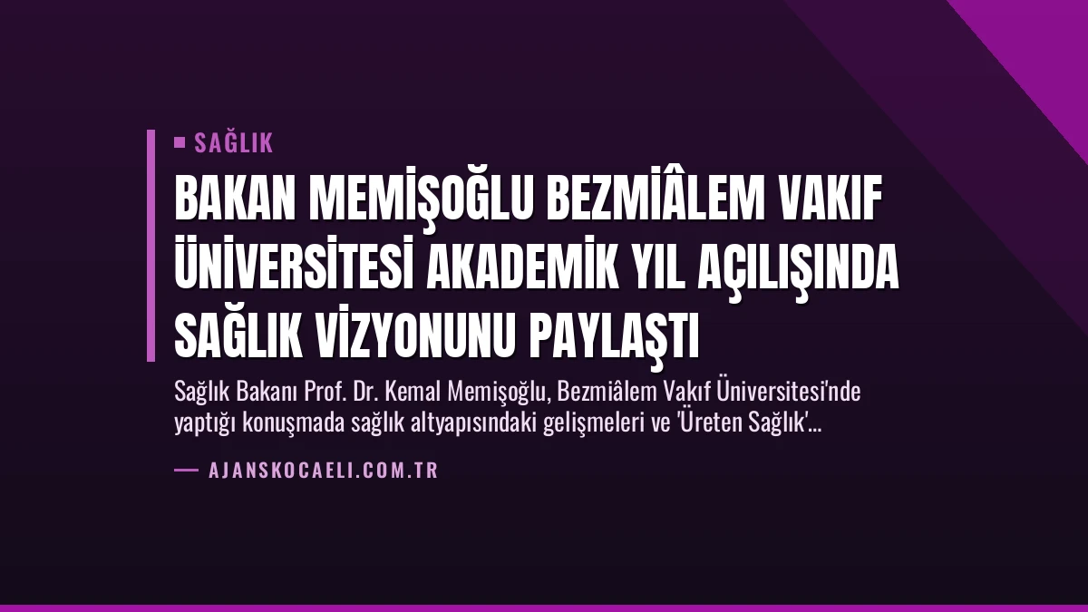 Bakan Memişoğlu Bezmiâlem Vakıf Üniversitesi Akademik Yıl Açılışında Sağlık Vizyonunu Paylaştı