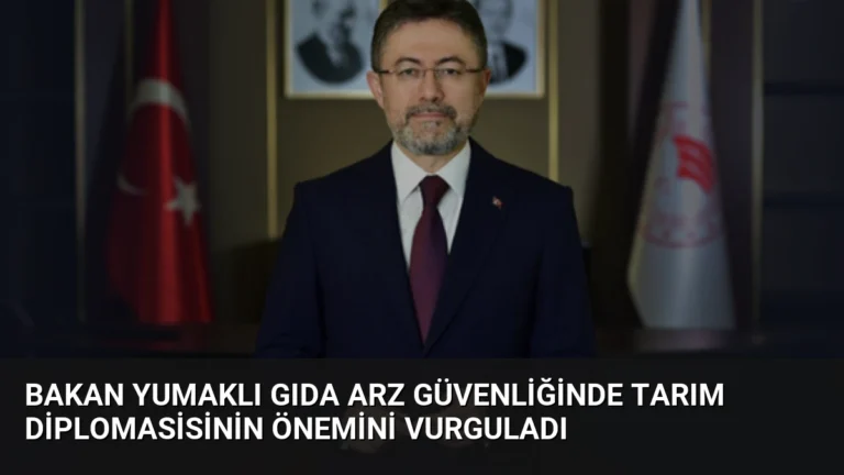 Bakan Yumaklı Gıda Arz Güvenliğinde Tarım Diplomasisinin Önemini Vurguladı