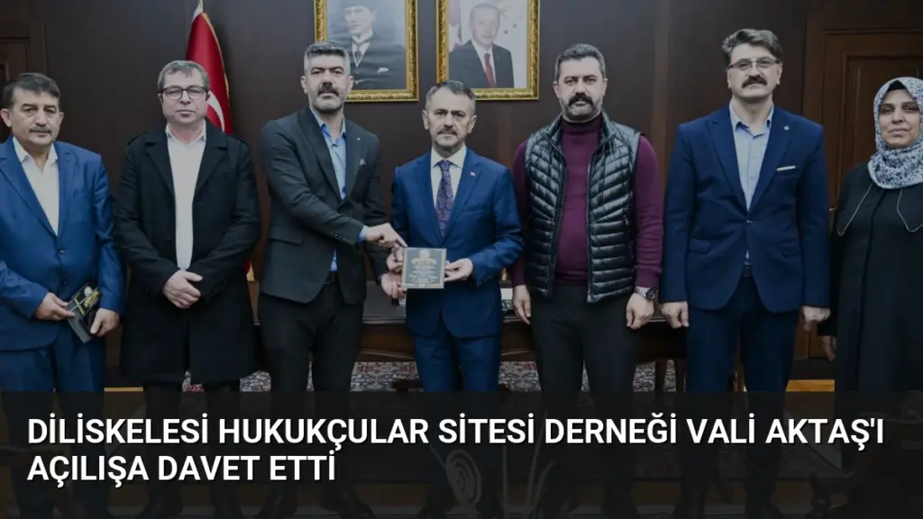 Diliskelesi Hukukçular Sitesi Derneği Vali Aktaş'ı Açılışa Davet Etti