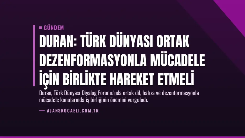 Duran: Türk Dünyası Ortak Dezenformasyonla Mücadele İçin Birlikte Hareket Etmeli