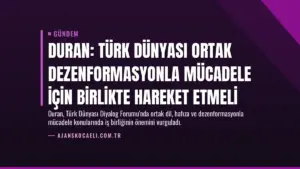 Duran: Türk Dünyası Ortak Dezenformasyonla Mücadele İçin Birlikte Hareket Etmeli