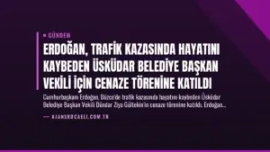 Erdoğan, Trafik Kazasında Hayatını Kaybeden Üsküdar Belediye Başkan Vekili İçin Cenaze Törenine Katıldı
