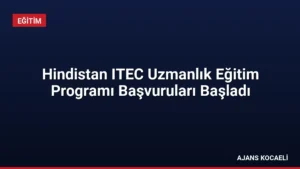 Hindistan ITEC Uzmanlık Eğitim Programı Başvuruları Başladı