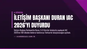 İletişim Başkanı Duran IAC 2026’yı Duyurdu