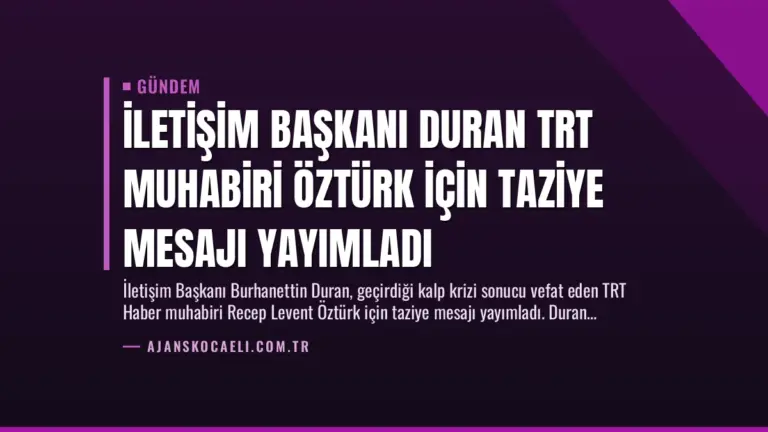 İletişim Başkanı Duran TRT Muhabiri Öztürk İçin Taziye Mesajı Yayımladı