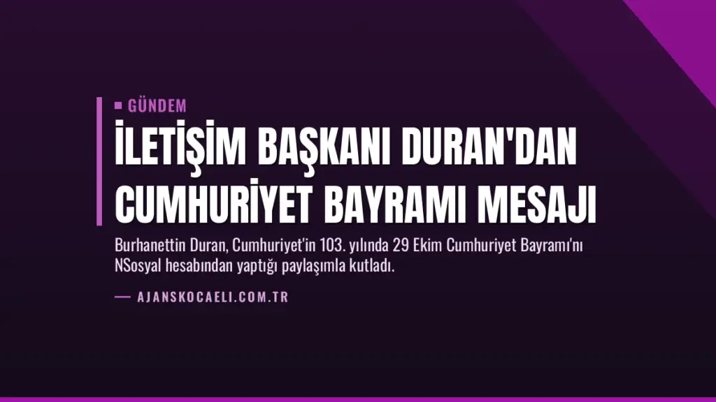 İletişim Başkanı Duran'dan Cumhuriyet Bayramı mesajı