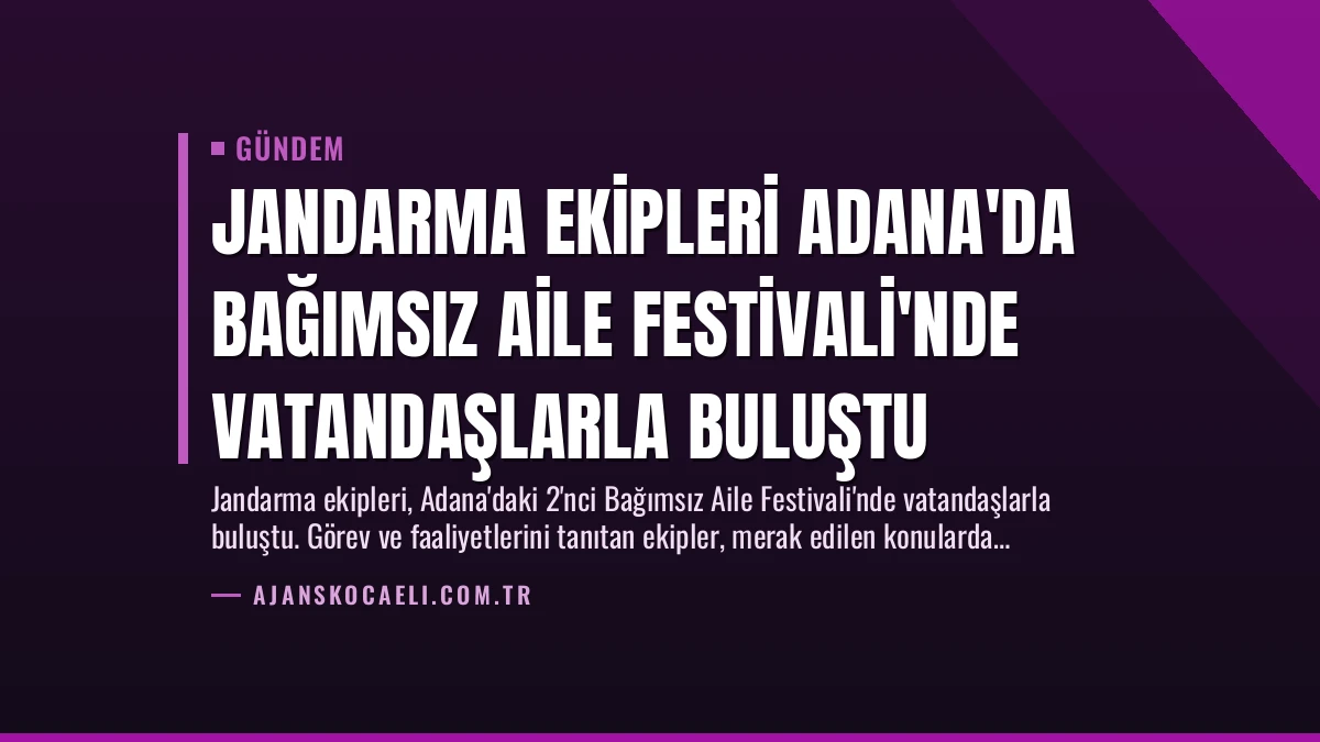 Jandarma Ekipleri Adana’da Bağımsız Aile Festivali’nde Vatandaşlarla Buluştu