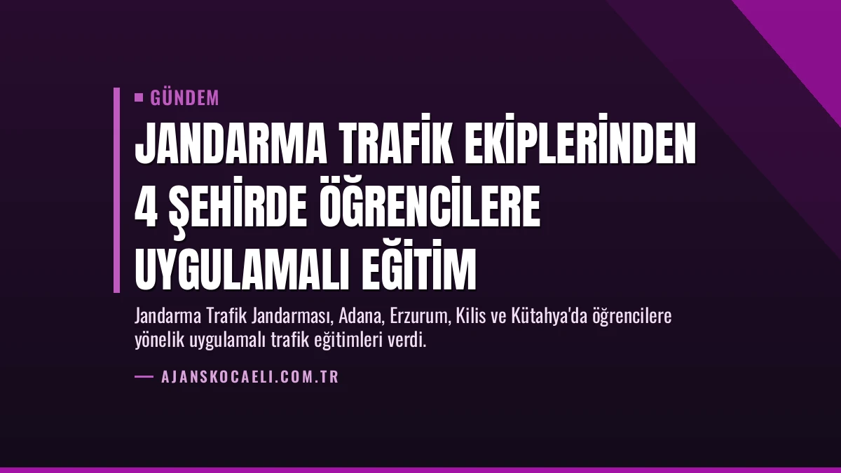 Jandarma Trafik Ekiplerinden 4 Şehirde Öğrencilere Uygulamalı Eğitim