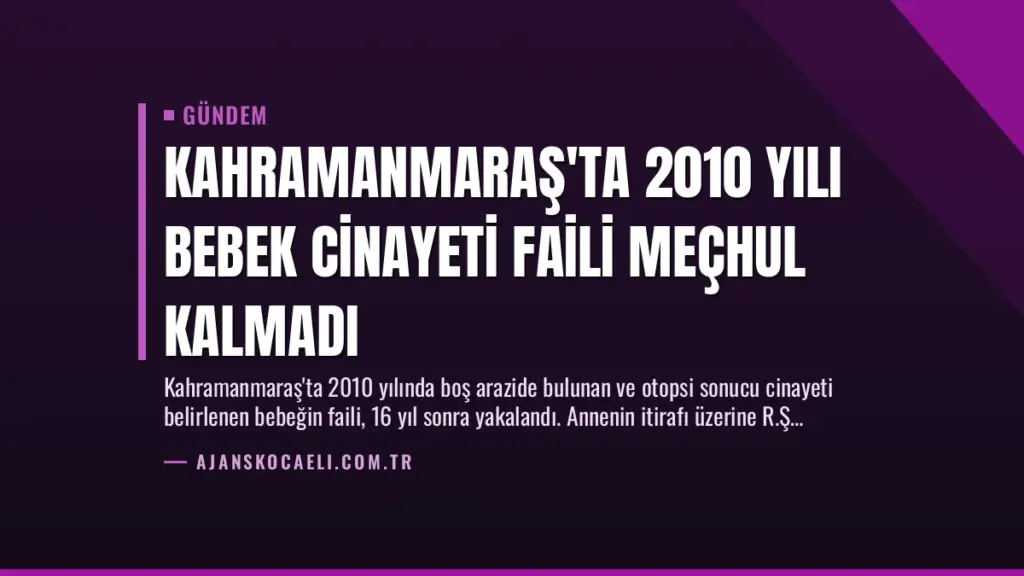 Kahramanmaraş'ta 2010 Yılı Bebek Cinayeti Faili Meçhul Kalmadı