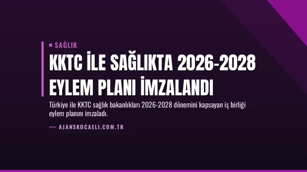 KKTC ile Sağlıkta 2026-2028 Eylem Planı İmzalandı