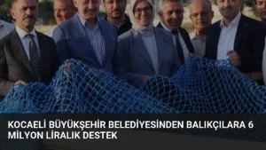 Kocaeli Büyükşehir Belediyesinden Balıkçılara 6 Milyon Liralık Destek