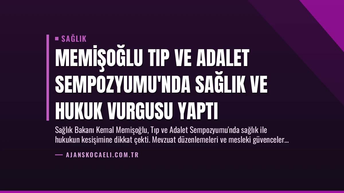 Memişoğlu Tıp ve Adalet Sempozyumu’nda Sağlık ve Hukuk Vurgusu Yaptı
