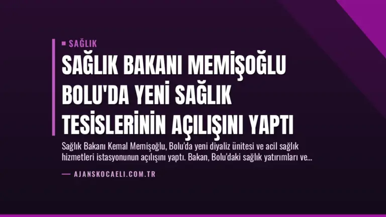 Sağlık Bakanı Memişoğlu Bolu’da Yeni Sağlık Tesislerinin Açılışını Yaptı