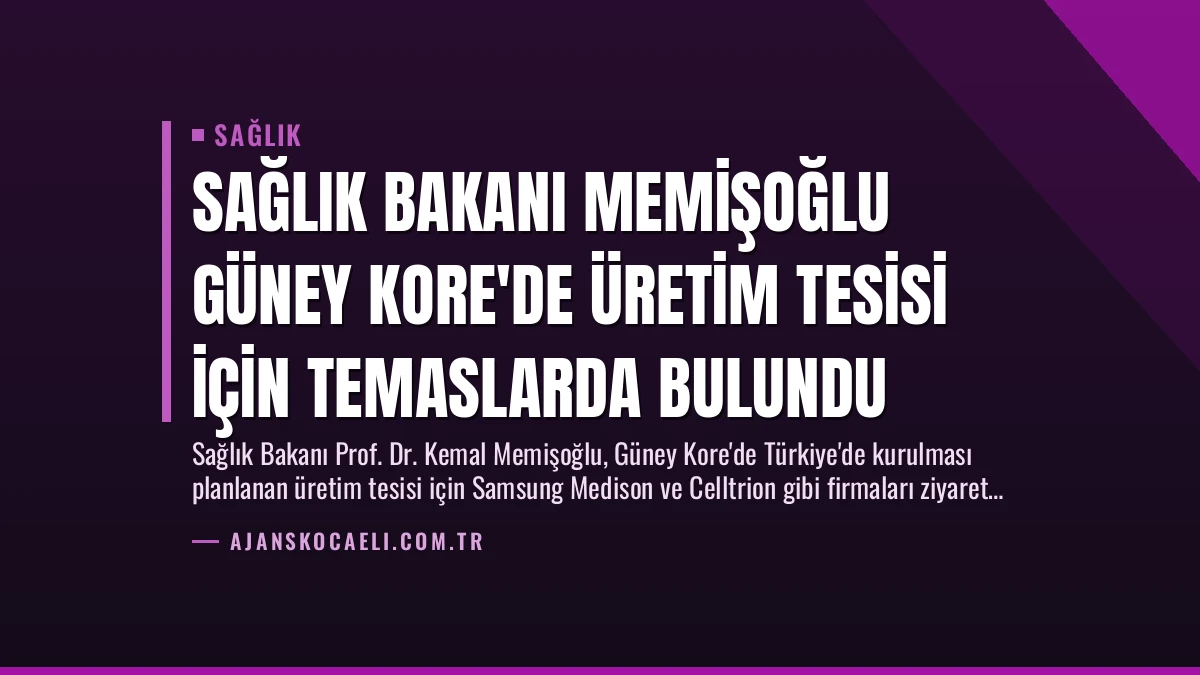 Sağlık Bakanı Memişoğlu Güney Kore’de Üretim Tesisi İçin Temaslarda Bulundu