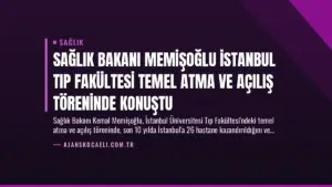 Sağlık Bakanı Memişoğlu İstanbul Tıp Fakültesi Temel Atma ve Açılış Töreninde Konuştu