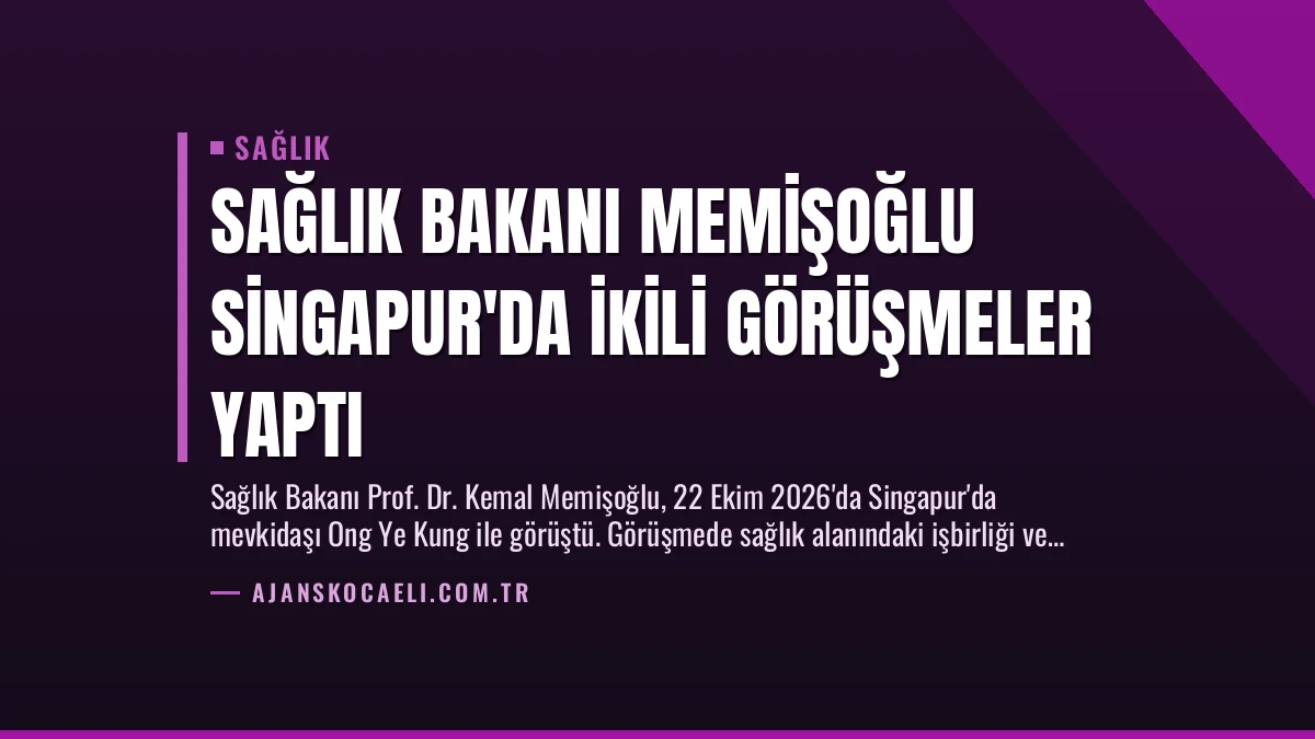Sağlık Bakanı Memişoğlu Singapur’da İkili Görüşmeler Yaptı