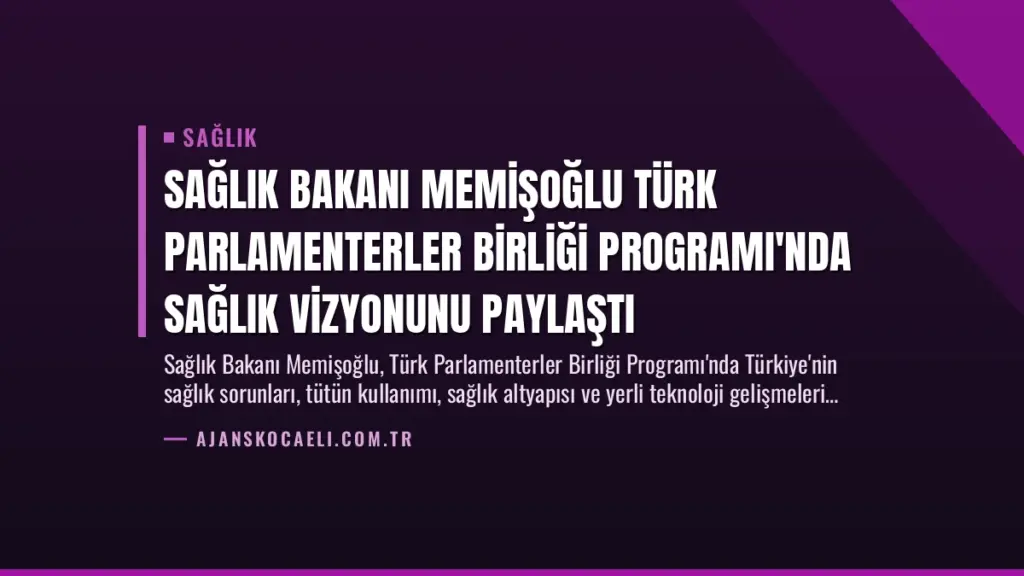 Sağlık Bakanı Memişoğlu Türk Parlamenterler Birliği Programı'nda Sağlık Vizyonunu Paylaştı