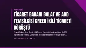 Ticaret Bakanı Bolat ve ABD Temsilcisi Greer İkili Ticareti Görüştü